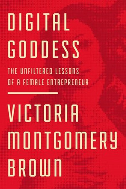 Digital Goddess, Victoria R. Montgomery Brown - Ebook - 9781400220625