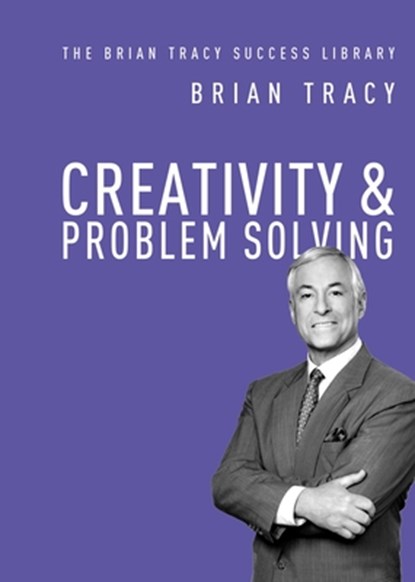 Creativity and   Problem Solving, Brian Tracy - Paperback - 9781400222131