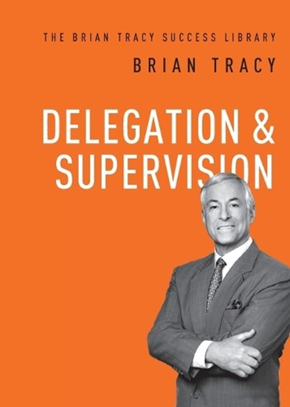 Delegation and Supervision, Brian Tracy - Paperback - 9781400222148