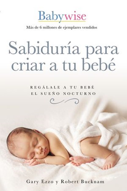 Sabiduría para criar a tu bebé, Gary Ezzo ; Robert Bucknam - Ebook - 9781400223374
