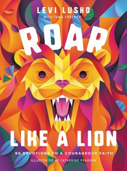 Roar Like a Lion, Levi Lusko ; Tama Fortner - Ebook - 9781400224333
