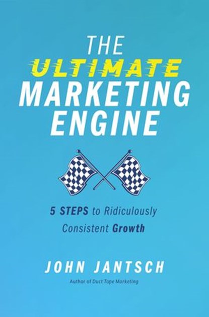 The Ultimate Marketing Engine, John Jantsch - Ebook - 9781400224784