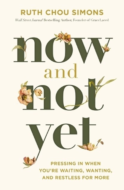 Now and Not Yet: Pressing in When You're Waiting, Wanting, and Restless for More, Ruth Chou Simons - Gebonden - 9781400225057