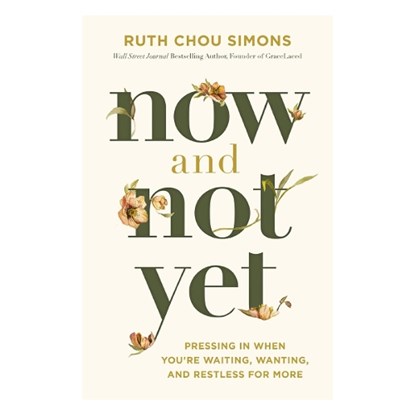 Now and Not Yet: Pressing in When You're Waiting, Wanting, and Restless for More - The Perfect Mother's Day Gift for Christian Moms, Ruth Chou Simons - Gebonden - 9781400225057