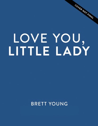 LOVE YOU LITTLE LADY, Brett Young - Gebonden - 9781400225071