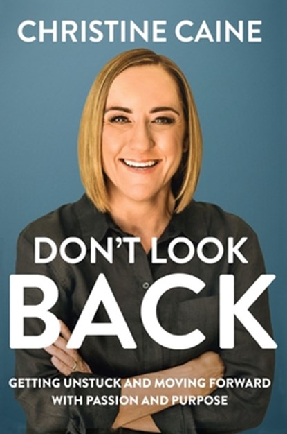 Don't Look Back: Getting Unstuck and Moving Forward with Passion and Purpose, Christine Caine - Gebonden - 9781400226573