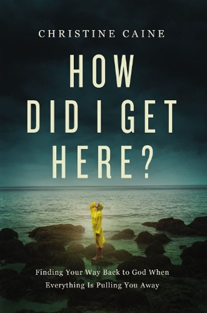 How Did I Get Here?, Christine Caine - Paperback - 9781400226634