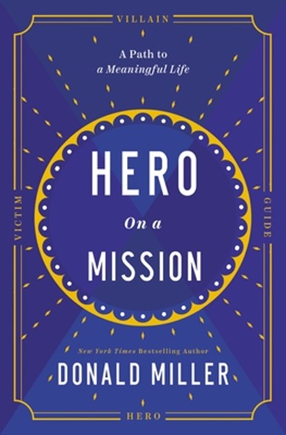 Hero on a Mission: A Path to a Meaningful Life, Donald Miller - Gebonden - 9781400226948