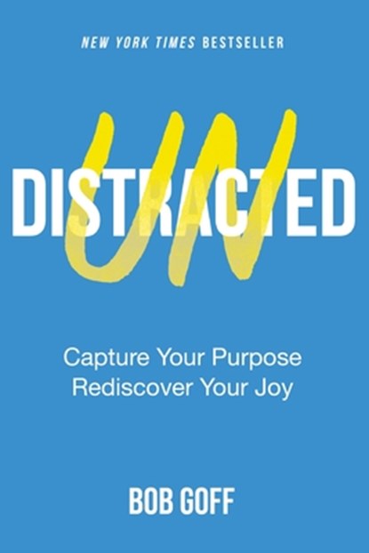 Undistracted: Capture Your Purpose. Rediscover Your Joy., Bob Goff - Gebonden - 9781400226979