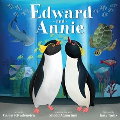 Edward and Annie, Caryn Rivadeneira ; Shedd Aquarium - Ebook - 9781400228300