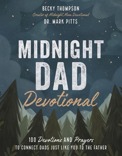 Midnight Dad Devotional: 100 Devotions and Prayers to Connect Dads Just Like You to the Father, Becky Thompson - Gebonden - 9781400228331