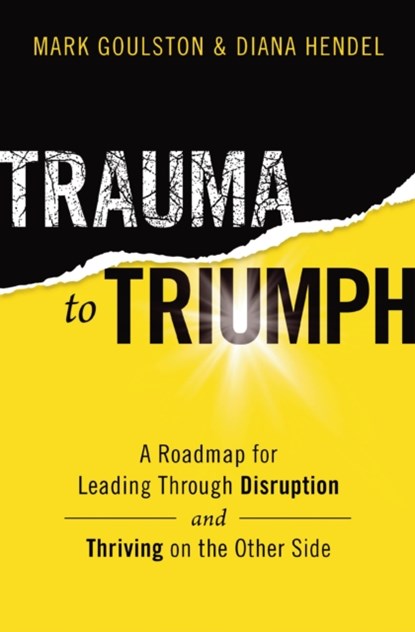 Trauma to Triumph, Mark Goulston ; Diana Hendel - Paperback - 9781400228379