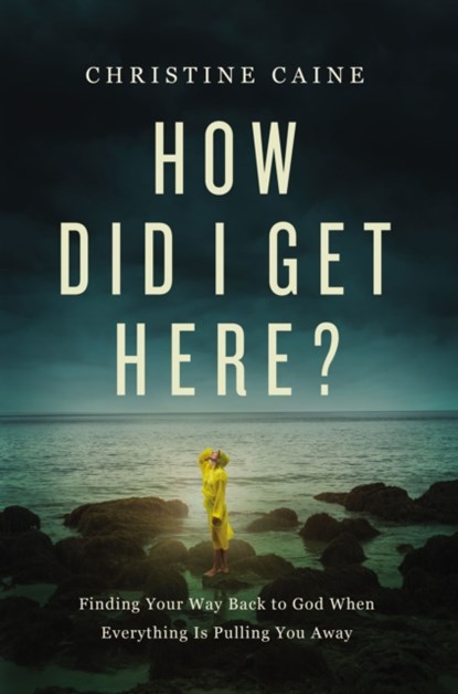 How Did I Get Here?, Christine Caine - Paperback - 9781400230006