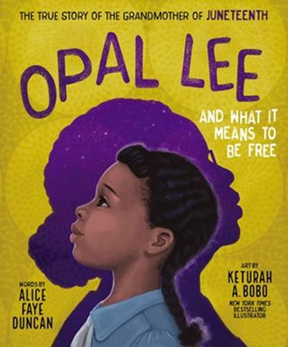 Opal Lee and What It Means to Be Free, Alice Faye Duncan - Ebook - 9781400231270