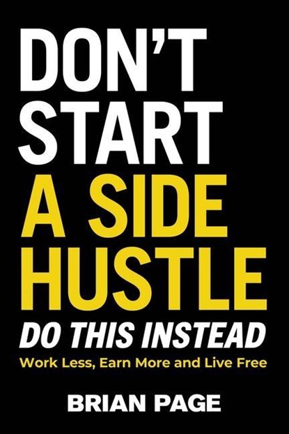 Don't Start a Side Hustle!, Brian Page - Gebonden - 9781400231409