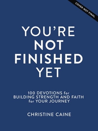 You're Not Finished Yet, Christine Caine - Ebook - 9781400233205