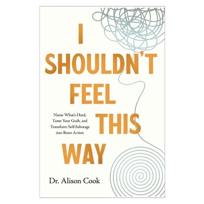 I Shouldn't Feel This Way, Dr Alison Cook - Paperback - 9781400234806