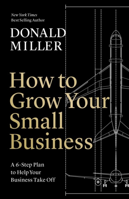 How to Grow Your Small Business, Donald Miller - Paperback - 9781400235346