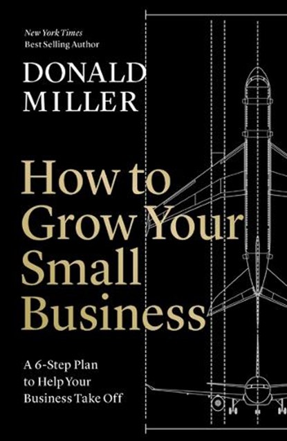 How to Grow Your Small Business, Donald Miller - Paperback - 9781400235346