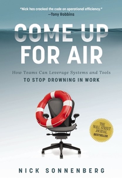 Come Up for Air: How Teams Can Leverage Systems and Tools to Stop Drowning in Work, Nick Sonnenberg - Gebonden - 9781400236725