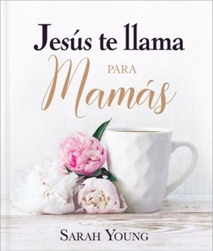 Jesús te llama para mamás, Sarah Young - Ebook - 9781400237074