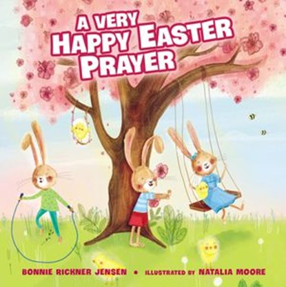 A Very Happy Easter Prayer, Bonnie Rickner Jensen - Ebook - 9781400237203