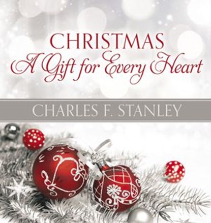 Christmas: A Gift for Every Heart, Charles F. Stanley - Ebook - 9781400238552