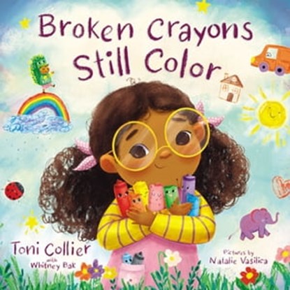Broken Crayons Still Color, Toni Collier ; Whitney Bak - Ebook - 9781400242917