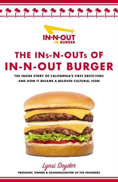 The Ins-N-Outs of In-N-Out Burger, Lynsi Snyder - Gebonden - 9781400242993