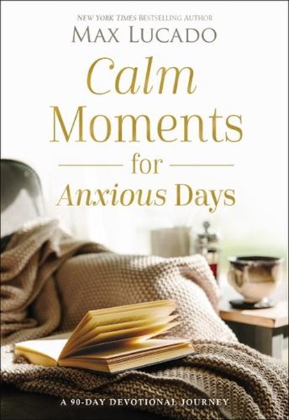Calm Moments for Anxious Days, Max Lucado - Gebonden - 9781400243495