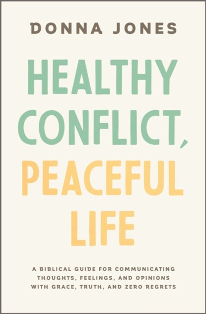Healthy Conflict, Peaceful Life, Donna Jones - Paperback - 9781400243990
