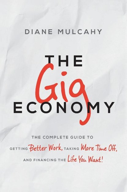 The Gig Economy, Diane Mulcahy - Paperback - 9781400245642