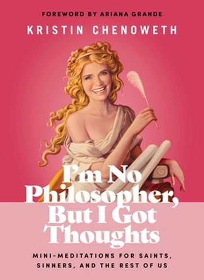 I'm No Philosopher, But I Got Thoughts - Fixed Format, Kristin Chenoweth - Ebook - 9781400246441