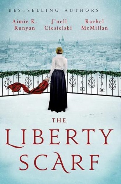 The Liberty Scarf, Aimie K. Runyan ; J'nell Ciesielski ; Rachel McMillan - Paperback - 9781400246700
