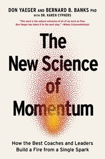 The New Science of Momentum: How the Best Coaches and Leaders Build a Fire from a Single Spark, Don Yaeger - Gebonden - 9781400247134
