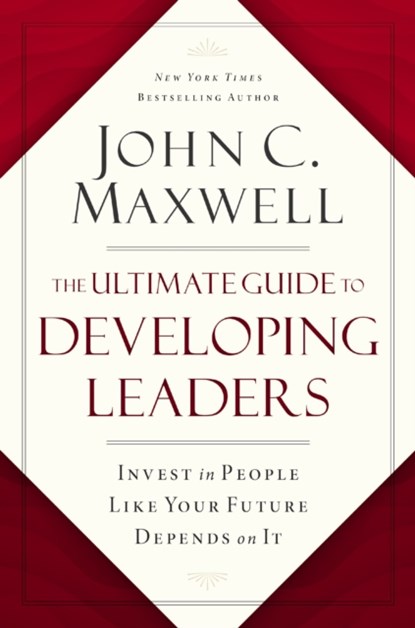 The Ultimate Guide to Developing Leaders, John C. Maxwell - Paperback - 9781400247226