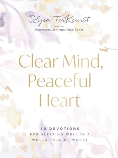Clear Mind, Peaceful Heart, Lysa TerKeurst - Gebonden - 9781400247394