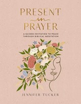 Present in Prayer - Jennifer Tucker - 9781400247929