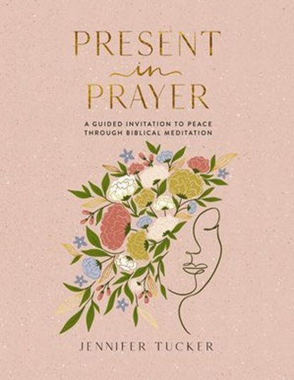 Present in Prayer, Jennifer Tucker - Ebook - 9781400248087