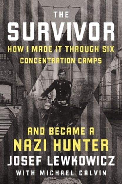 The Survivor: How I Made It Through Six Concentration Camps and Became a Nazi Hunter, Josef Lewkowicz - Gebonden - 9781400249527