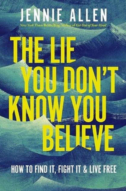 The Lie You Don't Know You Believe: How to Find It, Fight It, and Live Free, Jennie Allen - Gebonden - 9781400249824