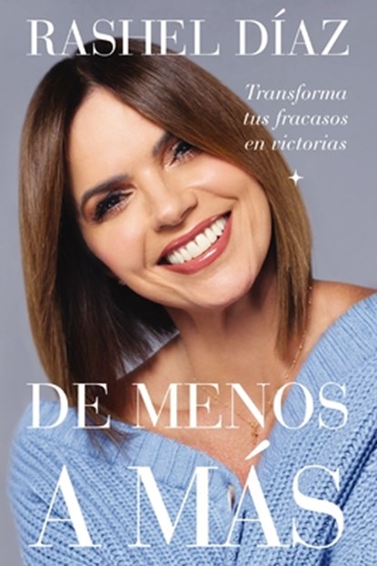 de Menos a Más: Transforma Tus Fracasos En Victorias, Rashel Díaz - Paperback - 9781400250394