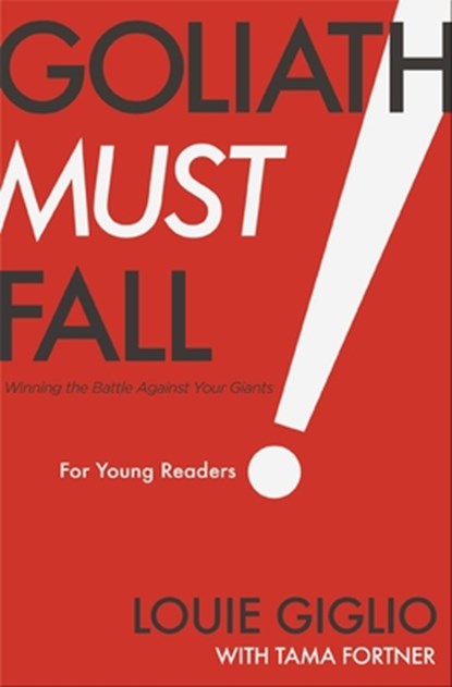 Goliath Must Fall for Young Readers: Winning the Battle Against Your Giants, Louie Giglio - Paperback - 9781400250967