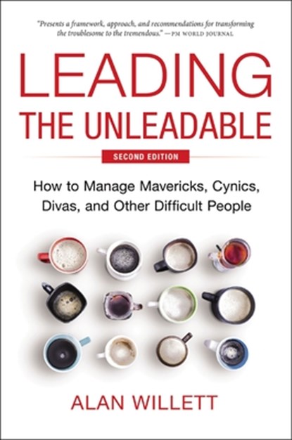 Leading the Unleadable Second Edition: How to Manage Mavericks, Cynics, Divas, and Other Difficult People, Alan Willett - Gebonden - 9781400251018