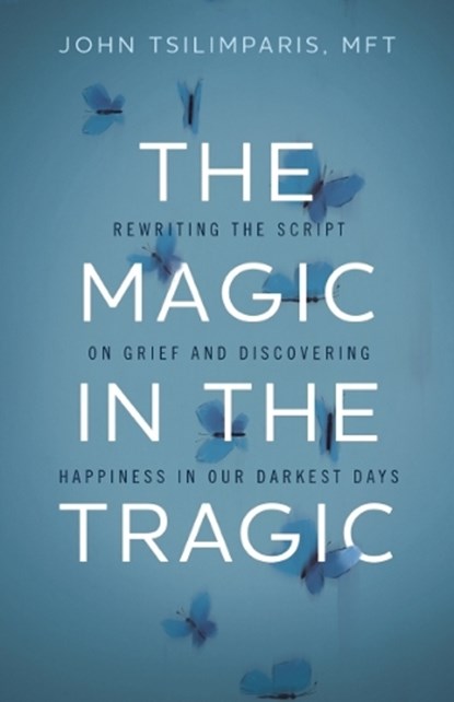 The Magic in the Tragic, John Tsilimparis - Gebonden - 9781400251544