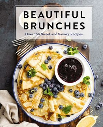 Beautiful Brunches: The Complete Cookbook, Cider Mill Press - Ebook - 9781400251773