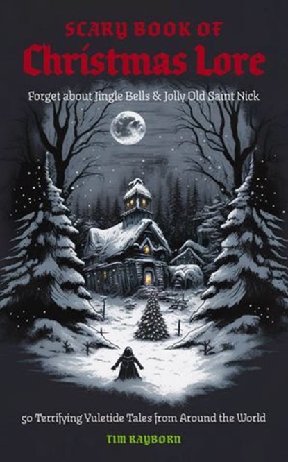 The Scary Book of Christmas Lore, Tim Rayborn - Ebook - 9781400252190