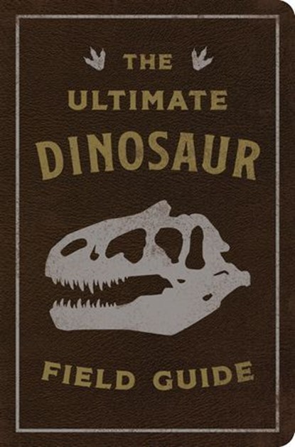The Ultimate Dinosaur Field Guide, Thomas Nelson - Ebook - 9781400252213