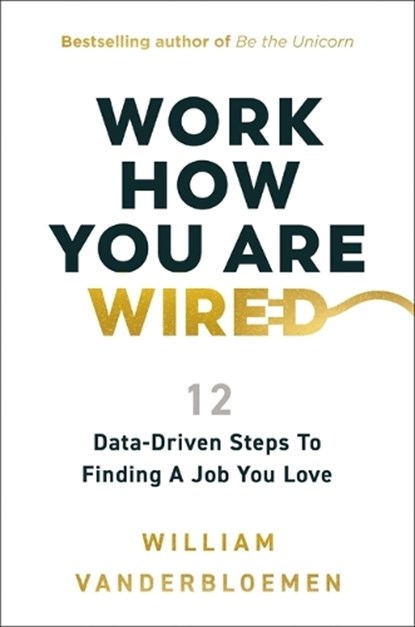Work How You Are Wired: 12 Data-Driven Steps to Finding a Job You Love, William Vanderbloemen - Gebonden - 9781400253807