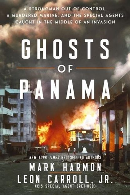 Ghosts of Panama: A Strongman Out of Control, a Murdered Marine, and the Special Agents Caught in the Middle of an Invasion, Mark Harmon - Paperback - 9781400254477
